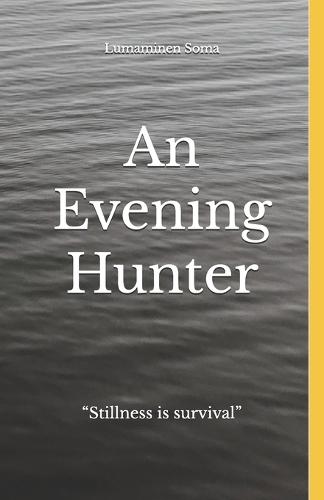 An Evening Hunter: A thriller dystopian following a young teenage girl named Adelaid who must overcome the dangers of the world around her