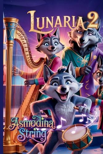 Lunaria 2: Die verlorene Melodie - Das magische Musical-Abenteuer: Ein magisches Musicalbuch zum Lesen und Hören - für Kinder, Familien und alle, die mit dem Herzen sehen und mit singen