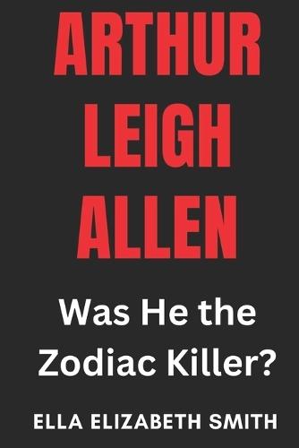 Arthur Leigh Allen: Was He the Zodiac Killer?