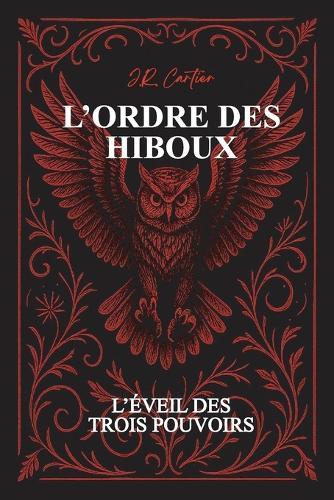 L'ordre des Hiboux: Tome 1: L'éveil des trois pouvoirs