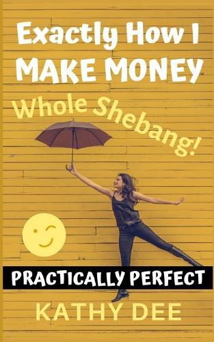 Exactly How I Make Money: The Whole Shebang!