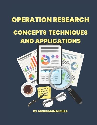 Operation Research: Concepts, Techniques and Applications