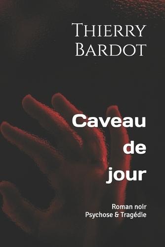 Caveau de jour: Roman psychotragique