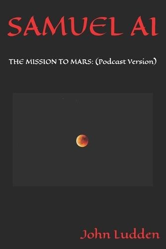 Samuel AI: THE MISSION TO MARS: (Podcast Version)