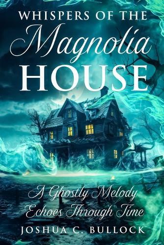 Whispers of the Magnolia House: A Ghostly Melody Echoes Through Time