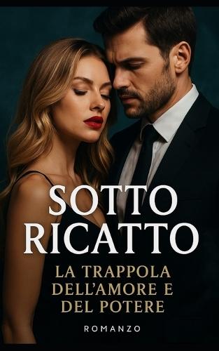 Sotto Ricatto: La Trappola dell'Amore e del Potere