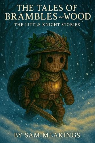 The Tales of Brambles & Wood: The Little Knight Stories