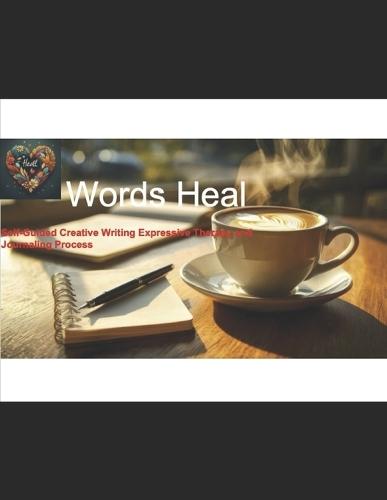 Words Heal: Self-Guided Creative Writing Expressive Therapy and Journaling Process