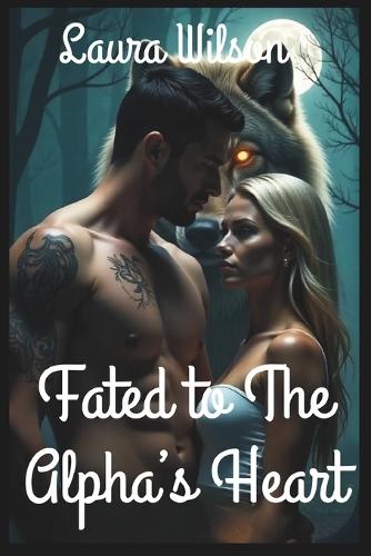 Fated to the Alpha's Heart: An Enemies to Lovers Shifter Romance of Redemption, Protection, and Second Chances