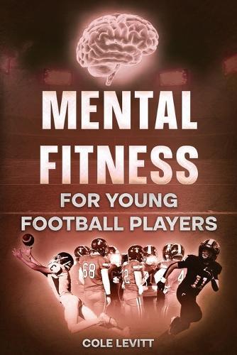Mental Fitness for Young Football Players: Master the Mental Game