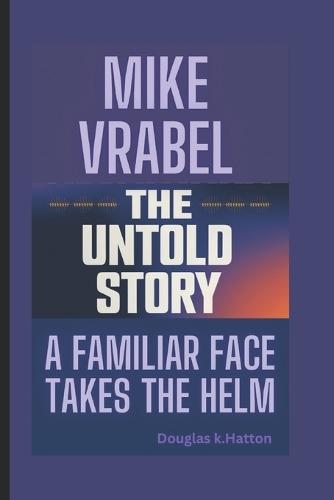 Mike Vrabel -The Untold Story: A Familiar Face Takes the Helm