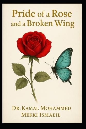 The Pride of a Rose and the Breaking of a Wing: A poetic journey through unspoken love and self-discovery
