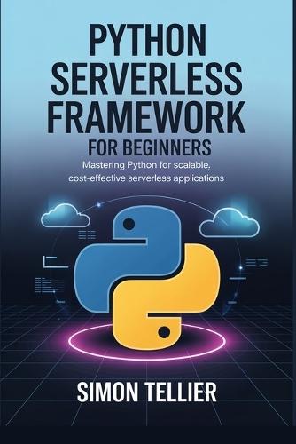 Python Serverless Framework for Beginners: Mastering Python for Scalable, Cost-Effective Serverless Applications