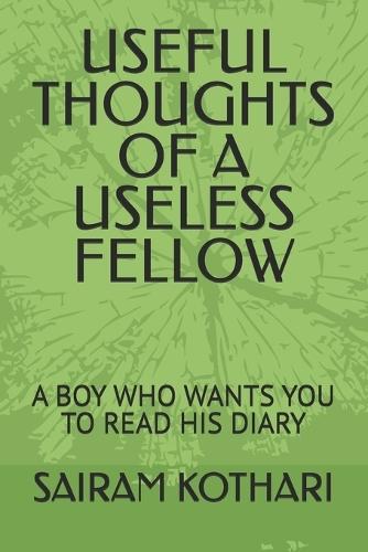 Useful Thoughts of a Useless Fellow: A Boy Who Wants You to Read His Diary