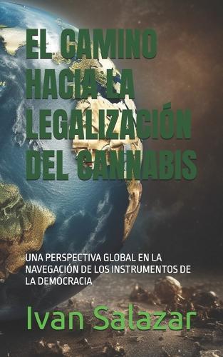 El Camino Hacia La Legalización del Cannabis: Una Perspectiva Global En La Navegación de Los Instrumentos de la Democracia