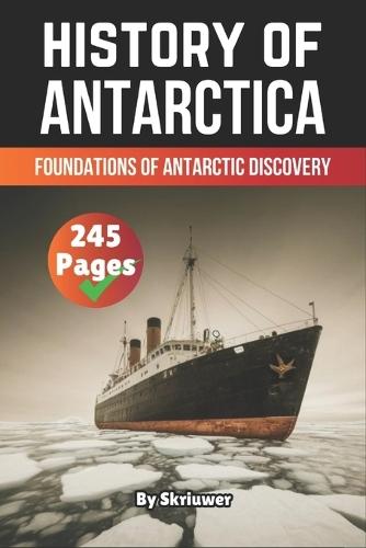 The History of Antarctica: Foundations of Antarctic Discovery