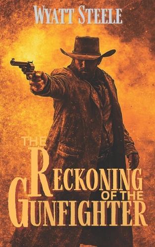 The Reckoning of the Gunfighter: Classic Western Novel