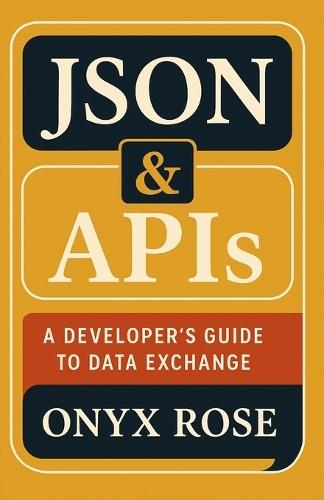 JSON & APIs: A Developer's Guide to Data Exchange