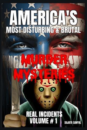 America's Most Disturbing & Brutal Murder Mysteries: VOLUME#1, Book of chilling unsolved cases to violent serial killers. Dive into gripping true crime stories that will haunt and captivate you