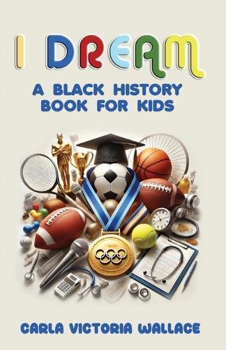 I Dream: A Black History Book for Kids