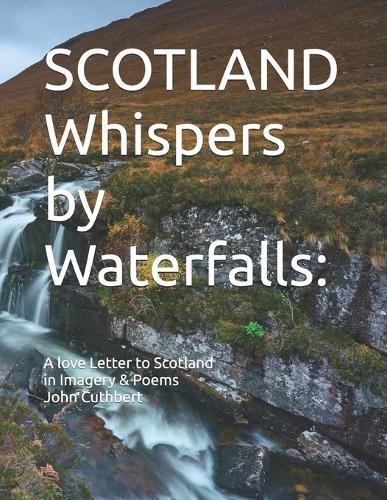 SCOTLAND Whispers by Waterfalls: : A love Letter to Scotland In Imagery & Poems