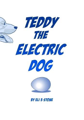 Teddy the Electric Dog: by Eli 5 Stone