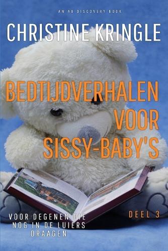 Bedtijdverhalen voor sissy-baby's - Deel 3: Bedtime Stories For Sissy Babies vol 3