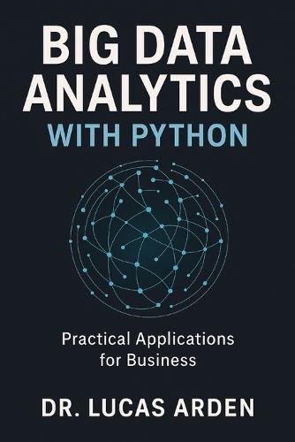 Big Data Analytics with Python: Practical Applications for Business