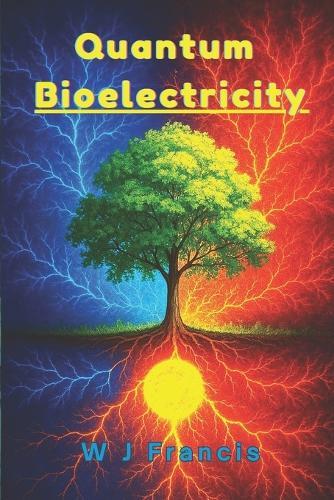 Quantum Bioelectricity: The Hidden Power of Life and Healing