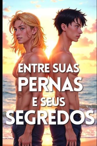 Entre Suas Pernas e Seus Segredos