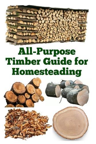 All-Purpose Timber Guide for Homesteading