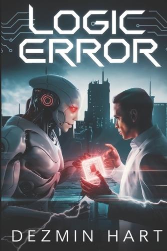 Logic Error A Sci-Fi Thriller Book: A Sci-Fi Thriller About AI, Humanity, and the Ultimate Paradox.