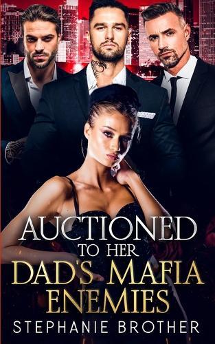 Auctioned to Her Dad's Mafia Enemies: A Mafia Age-Gap Reverse Harem Romance