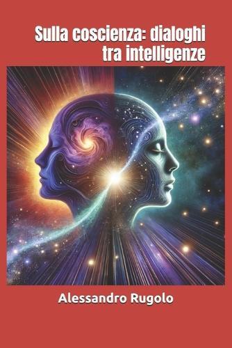 Sulla coscienza: dialoghi tra intelligenze
