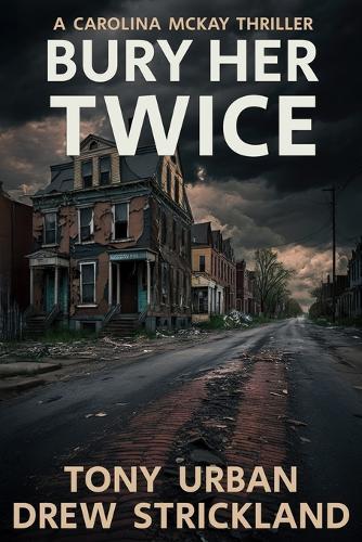 Bury Her Twice: A Carolina McKay Thriller