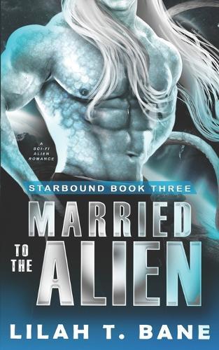 Married To The Alien: A Sci-Fi Alien Romance