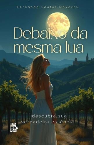 Debaixo da mesma lua: Descubra Sua Verdadeira Essência