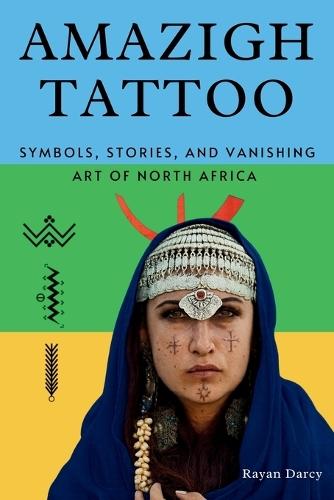 Amazigh Tattoo: Symbols, Stories, and the Vanishing Art of North Africa