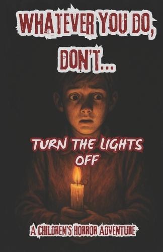 Whatever You Do, Don't...Turn Off The Lights