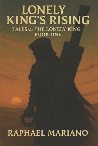 Lonely Kings Rising: Tales Of the Lonely King Book 1