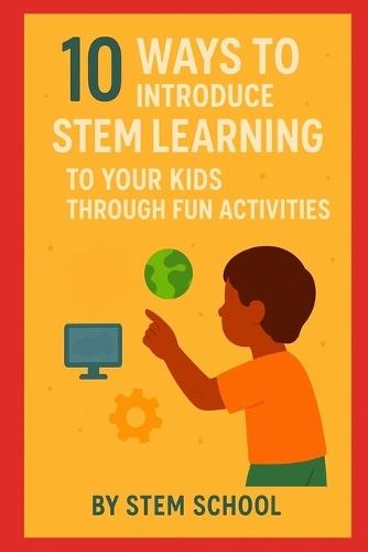 10 Fun Ways to Teach STEM to Kids: Hands-On Activities for Young Innovators