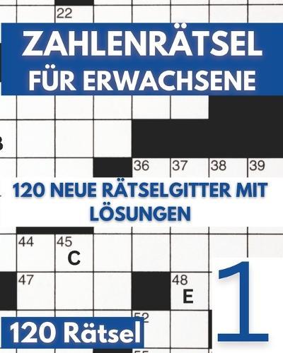 Zahlenrätsel für Erwachsene: Knacke den Code: Zahlenkreuzworträtsel Buch für Erwachsene mit 120 Zahlenrätseln - Band 1