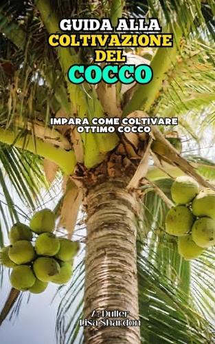 Guida alla Coltivazione del Cocco: Impara come coltivare ottimo Cocco