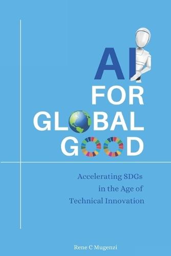 AI For The Global Good: Accelerating SDGs in the Age of Innovation