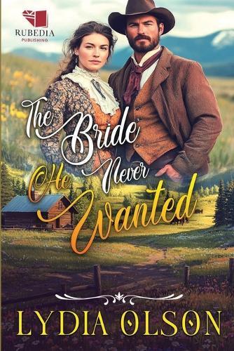 The Bride He Never Wanted: A Western Historical Romance Book