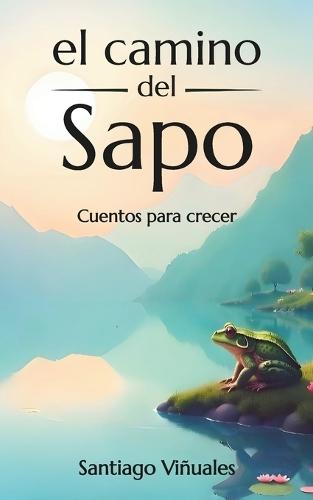 El camino del sapo: Cuentos para crecer