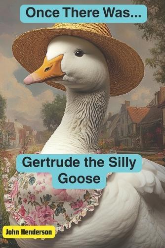 Once There Was... Gertrude the Silly Goose