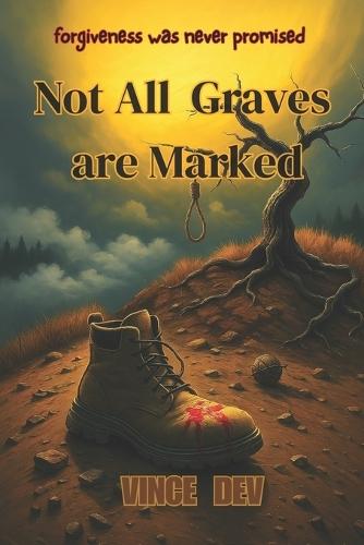 Not All Graves Are Marked.: Forgiveness Was Never Promised