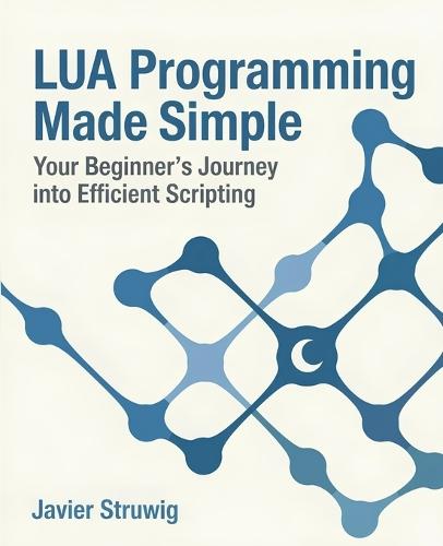 Lua Programming Made Simple: Your Beginner's Journey into Efficient Scripting