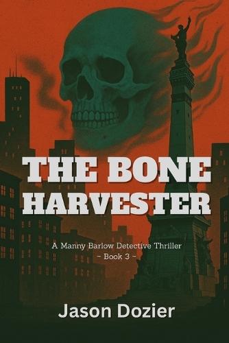 The Bone Harvester: A Manny Barlow Thriller